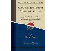 Frati, C: Catalogo Dei Codici Marciani Italiani, Vol. 1