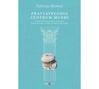 Frattavecchia Centrum Mundi. Notizie Di Un Luogo, Strane Coincidenze, La Mia Conversione, La Lotta Col Demone Dell'invidia