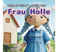 Frau Holle: Origami Grimm's Fairy Tales
