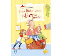 Frau Rose zieht ein (ob Lizzy will oder nicht) Humorvolles Kinderbuch ab 8 Jahren | Familienchaos trifft auf eine hinreißend unkonventionelle, realistische Mary Poppins-Figur - Katja Alves - Schneider