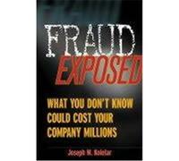 Fraud Exposed: What You Don't Know Could Cost Your Company Millions Koletar, Joseph W. (Auteur)