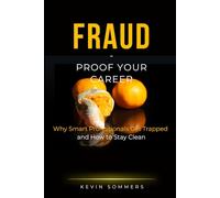 Fraud - Proof Your Career: Why Smart Professionals Get Trapped and How to Stay Clean
