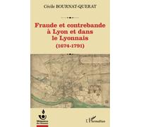 Fraude et contrebande à Lyon et dans le Lyonnais: (1674-1791)