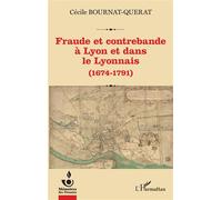Fraude et contrebande à Lyon et dans le Lyonnais (1674-1791) - Cécile Bournat-Quérat - L'harmattan - broché - Essai