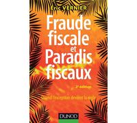 Fraude fiscale et paradis fiscaux - 2e éd. - Quand l'exception devient la règle Décrypter les pratiques pour mieux les combattre - Eric Vernier - Dunod - broché - Etude