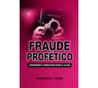 FRAUDE PROFÉTICO: PERVERSIÓN Y CORRUPCIÓN DESDE EL ALTAR