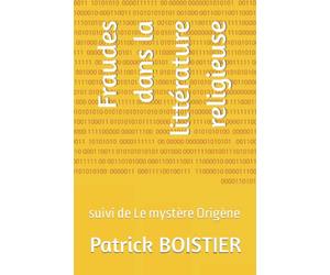 Fraudes dans la littérature religieuse: suivi de Le mystère Origène