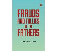 Frauds and Follies of the Fathers