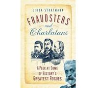 Fraudsters and Charlatans: A P t some of History's Greatest Rogues Stratmann, Linda (Auteur)