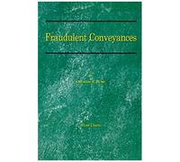 Fraudulent Conveyances: A Treatise Upon Conveyances Made By Debtors To Defraud Creditors