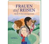 Frauen Auf Reisen. Von Der Freiheit Unterwegs Zu Sein