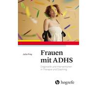 Frauen mit ADHS: Diagnostik und Interventionen in Therapie und Coaching