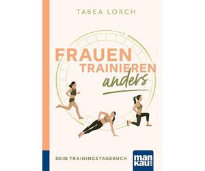 Frauen trainieren anders. Dein Trainingstagebuch: Mit Reflexionsseiten für 90 Trainingstage und zahlreichen Tipps für das Training in verschiedenen Zyklusphasen, Regeneration und Ernährung