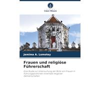 Frauen und religiöse Führerschaft: Eine Studie zur Untersuchung der Rolle von Frauen in Führungspositionen innerhalb religiöser Gemeinschaften