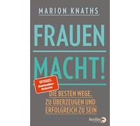 FrauenMACHT!: Die besten Wege, zu überzeugen und erfolgreich zu sein | Karrieretipps für Frauen