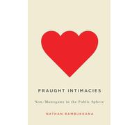 Fraught Intimacies: Non/Monogamy in the Public Sphere