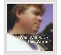 Frazier Riddell - Who Will Save This World