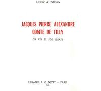 Jacques Pierre Alexandre, Comte de Tilly: Sa vie et son œuvre