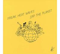 Freak Heat Waves - Zap The Planet [Import]