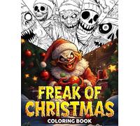 Freak of Christmas Coloring Book: Dark Spirit of the Season Coloring Pages featuring Creepy Holiday Fun, Haunted Festivities, and Gothic Winter Scenes for Adults Relaxation