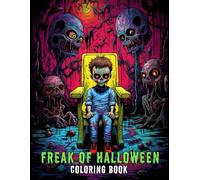 Freak of Halloween Coloring Book: Creepy, Spooky, and Weird Halloween Characters for Adults and Teens - Scary Fun Coloring for Horror Fans, Goth ... Relief. (Horror coloring Book for Adults)
