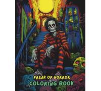 FREAK of HORROR: A Spine-Chilling Scary Horror Coloring Book for Adults - 100+ Terrifying & Spooky Monsters, Haunted Houses & Gothic Creatures