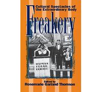 Freakery: Cultural Spectacles of the Extraordinary Body