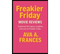 Freakier Friday movie reviews: Exploring the Legacy, Laughter, and Love of Freakier Friday