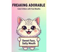 Freaking Adorable: Cute Critters with Foul Mouths: A Funny Gag Notebook with 120 Lined Pages | Perfect Secret Santa Gift for Coworkers, Friends & Women