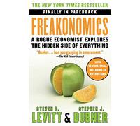 Freakonomics: A Rogue Economist Explores the Hidden Side of Everything