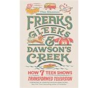 Freaks Gleeks and Dawsons Creek by Thea Glassman Thea Glassman (Auteur)