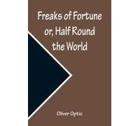 Freaks Of Fortune Or, Half Round The World