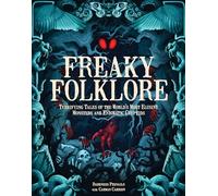 Freaky Folklore: Terrifying Tales of the World's Most Elusive Monsters and Enigmatic Cryptids