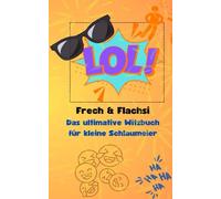Frech & Flachsi Das ultimative Witzebuch für kleine Schlaumeier, lustige und sarkastische Sprüche für den Alltag: Witziges Buch für die kleinen Comedians, tolle Geschenk-Idee zum Lachen
