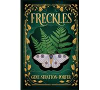 Freckles: A Classic Romance of the Limberlost