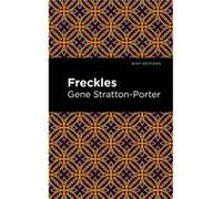 Freckles by Gene StrattonPorter Gene StrattonPorter (Auteur)