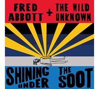 Fred Abbott And The Wild Unknown & Shining Under The Soot - Shining Under The Soot