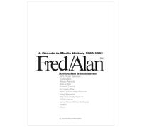 Fred/Alan: A Decade in Media History 1983-1992: Annotated & Illustrated