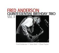 Fred Anderson - Fred Anderson & Tatsu Aoki & Chad Taylor: Quintessential Birthday Trio, volume 2