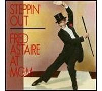 Fred Astaire - Astaire,Fred - Steppin Out:Fred Astaire At Mgm