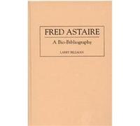 Fred Astaire, BIO-BIBLIOGRAPHIES IN THE PERFORMING ARTS Larry Billman (Auteur)