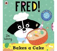 Fred: Bakes a Cake: Lift-the-flaps and spin the wheels!