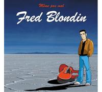 Fred Blondin - Même Pas Mal