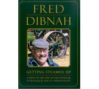 Fred Dibnah - Getting Steamed Up