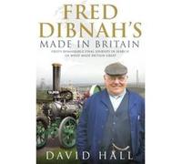 Fred Dibnah - Made in Britain Hall, David (Auteur)