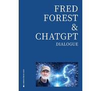 FRED FOREST & CHATGPT, DIALOGUE