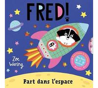 Fred ! - fred part dans l'espace - une histoire interactive avec des roues à tourner et des volets à soulever - dès 2 ans