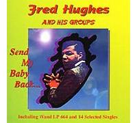 FRED HUGHES - SEND MY BABY BACK (UK Import)