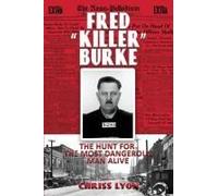Fred "Killer" Burke: The Hunt For The Most Dangerous Man Alive