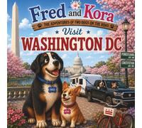 Fred & Kora Visit Washington DC: Two real dogs. One unforgettable adventure.